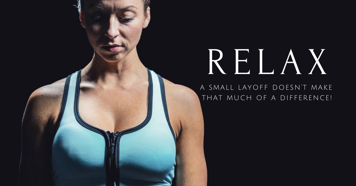 Relax- A Small Layoff Will Not Affect Progress