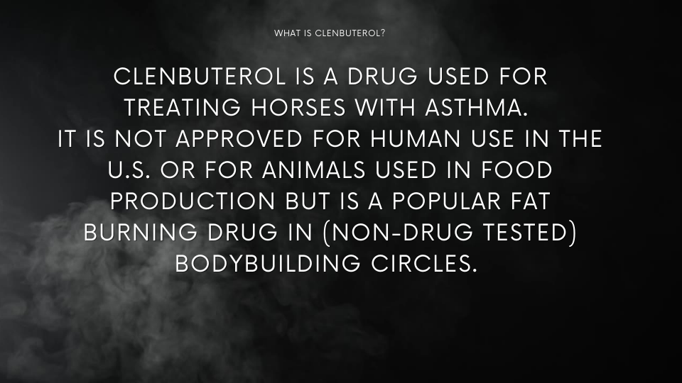 Clenbuterol is a drug that is not approved for human use