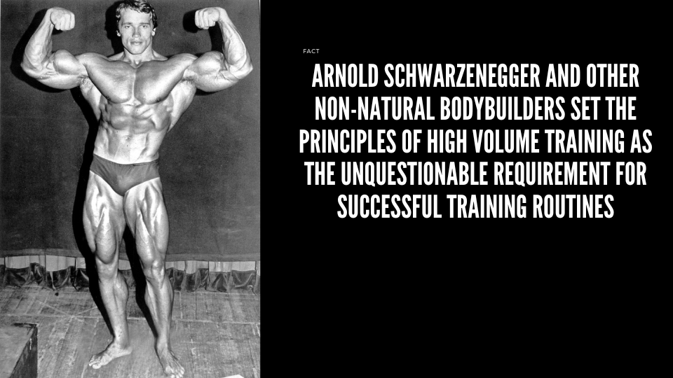 Arnold Schwarzenegger and non natural bodybuilders set the principles of high volume training