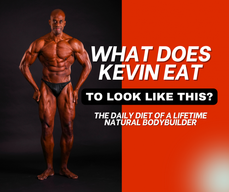 What Kevin Eats The Daily Diet Of A Natural Bodybuilder