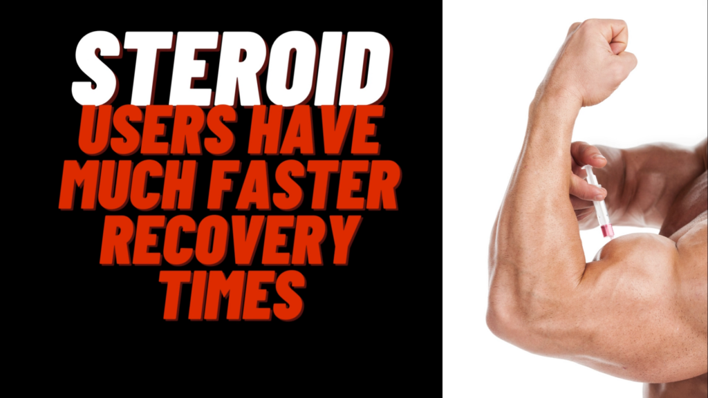 Steroid users have faster recovery times than natural athletes