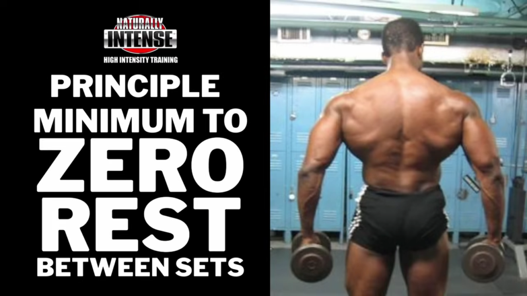 Minimum to zero rest between sets is a major principle in Naturally Intense High Intensity Training