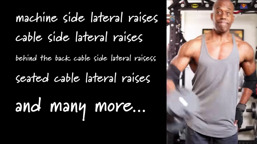 There are many ways to do side lateral raises including machine, cable, behind the back, seated cable lateral raises and more