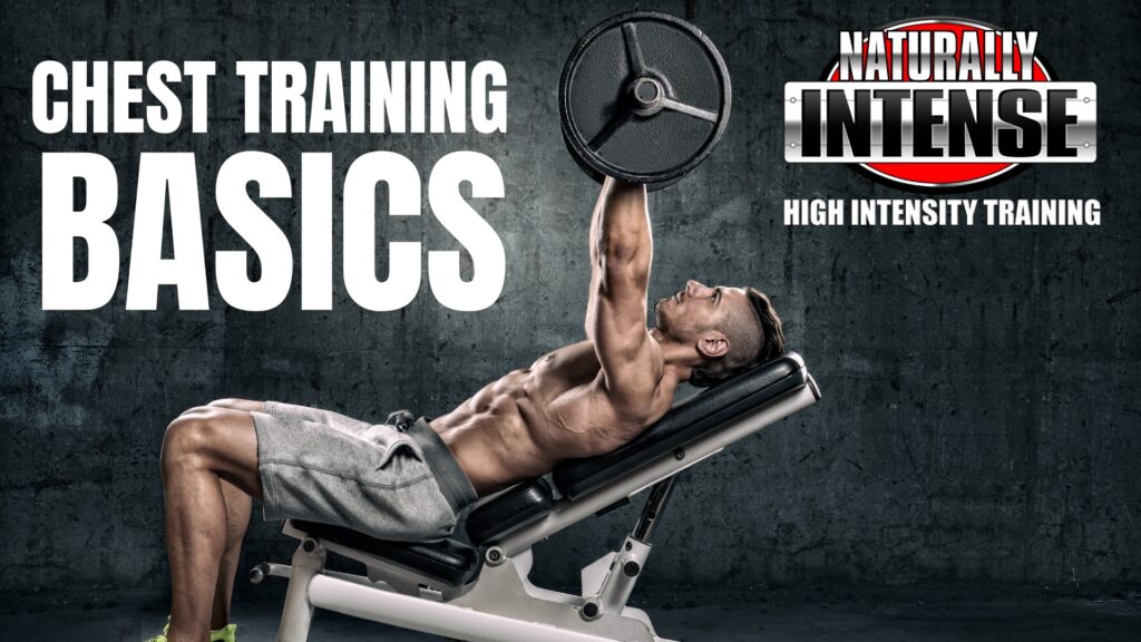 Chest training basics, an outline of Naturally Intense High Intensity Chest Workouts
